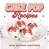 Cake Pop Recipes: How to Make Cake Pops: Cake Pop Cookbook Cake Pop Recipes: How to Make Cake Pops: Cake Pop Cookbook Kindle Paperback