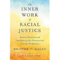 The Inner Work of Racial Justice: Healing Ourselves and Transforming Our Communities Through Mindfulness The Inner Work of Racial Justice: Healing Ourselves and Transforming Our Communities Through Mindfulness Paperback Audible Audiobook Kindle Hardcover