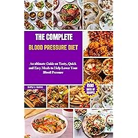 THE COMPLETE HIGH BLOOD PRESSURE DIET: An Ultimate Guide on Tasty, Quick and Easy Meals to Help Lower Your Blood Pressure. THE COMPLETE HIGH BLOOD PRESSURE DIET: An Ultimate Guide on Tasty, Quick and Easy Meals to Help Lower Your Blood Pressure. Kindle Paperback