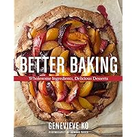 Better Baking: Wholesome Ingredients, Delicious Desserts Better Baking: Wholesome Ingredients, Delicious Desserts Hardcover Kindle