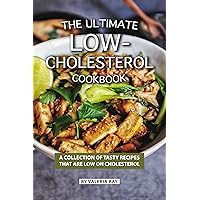 The Ultimate Low-Cholesterol Cookbook: A Collection of Tasty Recipes That Are Low on Cholesterol The Ultimate Low-Cholesterol Cookbook: A Collection of Tasty Recipes That Are Low on Cholesterol Kindle Paperback