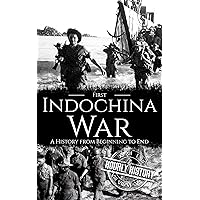 First Indochina War: A History from Beginning to End (Vietnam War) First Indochina War: A History from Beginning to End (Vietnam War) Kindle Paperback Audible Audiobook