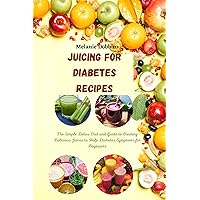 Juicing for Diabetes Recipes: The Simple Detox Diet and Guide to Creating Delicious Juices to Help Diabetes Symptoms for Beginners (The Easy Diabetes Nutrition Guide) Juicing for Diabetes Recipes: The Simple Detox Diet and Guide to Creating Delicious Juices to Help Diabetes Symptoms for Beginners (The Easy Diabetes Nutrition Guide) Kindle Paperback