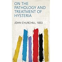 On the Pathology and Treatment of Hysteria On the Pathology and Treatment of Hysteria Kindle Paperback