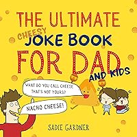 The Ultimate Cheesy Joke Book For Dad : Hilarious Family Friendly Jokes With Funny Illustrations To Read With Children 3-6+, 4-8+ (WARNING - VERY CHEESY ... Dad) (The Ultimate Joke Book Collection 3) The Ultimate Cheesy Joke Book For Dad : Hilarious Family Friendly Jokes With Funny Illustrations To Read With Children 3-6+, 4-8+ (WARNING - VERY CHEESY ... Dad) (The Ultimate Joke Book Collection 3) Kindle Paperback
