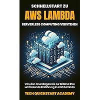 Schnellstart Zu Aws Lambda: Serverless Computing Verstehen (German Edition) Schnellstart Zu Aws Lambda: Serverless Computing Verstehen (German Edition) Kindle