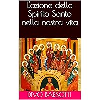 L'azione dello Spirito Santo nella nostra vita (Italian Edition) L'azione dello Spirito Santo nella nostra vita (Italian Edition) Kindle