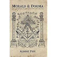 Morals and Dogma: of the Ancient and Accepted Scottish Rite of Freemasonry