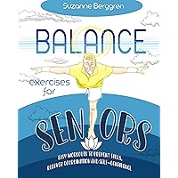 Balance Exercises for Seniors: Easy Workouts to Prevent Falls, Regain Coordination and Self-Confidence Balance Exercises for Seniors: Easy Workouts to Prevent Falls, Regain Coordination and Self-Confidence Kindle Hardcover Paperback