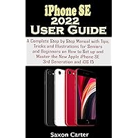 iPHONE SE 2022 USER GUIDE: A Complete Step by Step Manual with Tips, Tricks, and Illustrations for Seniors and Beginners on How to Set up and Master the New Apple iPhone SE 3rd Generation and iOS15 iPHONE SE 2022 USER GUIDE: A Complete Step by Step Manual with Tips, Tricks, and Illustrations for Seniors and Beginners on How to Set up and Master the New Apple iPhone SE 3rd Generation and iOS15 Kindle Hardcover Paperback