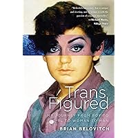 Trans Figured: My Journey from Boy to Girl to Woman to Man