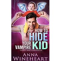 How to Hide Your Vampire Kid: an MPreg romance (Closet Baby Chronicles Book 3) How to Hide Your Vampire Kid: an MPreg romance (Closet Baby Chronicles Book 3) Kindle Paperback