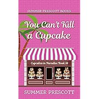 You Can't Kill A Cupcake: Cupcakes in Paradise, The Final Chapter You Can't Kill A Cupcake: Cupcakes in Paradise, The Final Chapter Kindle Paperback