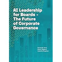 AI Leadership for Boards: The Future of Corporate Governance AI Leadership for Boards: The Future of Corporate Governance Kindle Paperback