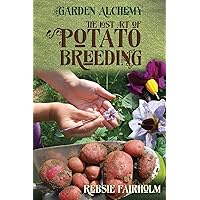 The Lost Art of Potato Breeding (Garden Alchemy) The Lost Art of Potato Breeding (Garden Alchemy) Paperback