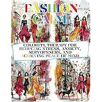 Fashion Calm. Colorful Therapy for Reducing Stress, Anxiety, Nervousness, and Achieving Peace of Mind: Relaxing Coloring Book for Adults about ... and Enhancing Mental Health Quality.