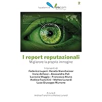 I report reputazionali: Migliorare la propria immagine (Italian Edition)