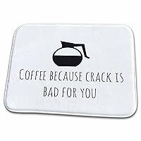 3dRose Image of Coffee Because Crack Is Bad For You Quote - Dish Drying Mats (ddm-317789-1)