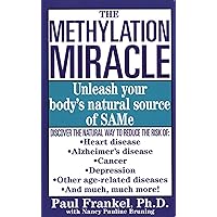The Methylation Miracle: Unleashing Your Body's Natural Source of SAM-e The Methylation Miracle: Unleashing Your Body's Natural Source of SAM-e Kindle Paperback
