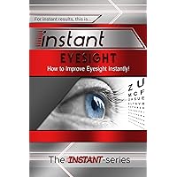 Instant Eyesight: How to Improve Eyesight Instantly! (INSTANT Series) Instant Eyesight: How to Improve Eyesight Instantly! (INSTANT Series) Kindle Audible Audiobook Paperback