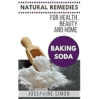 Baking Soda: Natural Remedies for Health, Beauty and Home Baking Soda: Natural Remedies for Health, Beauty and Home Kindle Paperback