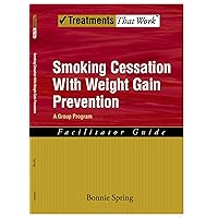 Smoking Cessation with Weight Gain Prevention: A Group Program (Treatments That Work) Smoking Cessation with Weight Gain Prevention: A Group Program (Treatments That Work) Kindle Paperback