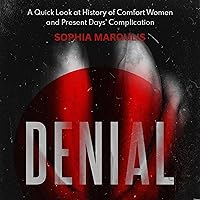 Denial: A Quick Look at History of Comfort Women and Present Days' Complication Denial: A Quick Look at History of Comfort Women and Present Days' Complication Audible Audiobook Kindle Paperback