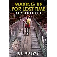 Making up for Lost Time: The Journey Making up for Lost Time: The Journey Kindle Paperback