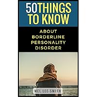50 Things to Know about Borderline Personality Disorder (50 Things to Know Mental Health) 50 Things to Know about Borderline Personality Disorder (50 Things to Know Mental Health) Kindle