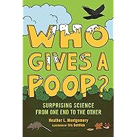 Who Gives a Poop?: Surprising Science from One End to the Other Who Gives a Poop?: Surprising Science from One End to the Other Hardcover Kindle Paperback