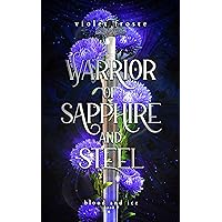 Warrior of Sapphire and Steel: A Standalone Enemies to Lovers Fantasy Romance (Blood and Ice Book 1) Warrior of Sapphire and Steel: A Standalone Enemies to Lovers Fantasy Romance (Blood and Ice Book 1) Kindle Paperback