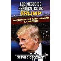 LOS NEGOCIOS PENDIENTES DE TRUMP: 10 Profecías Para Salvar La Nación (Spanish Edition)
