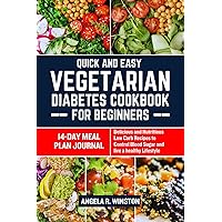 Quick and Easy Vegetarian Diabetes Cookbook for Beginners: Delicious and Nutritious Low Carb Recipes to Control Blood Sugar and live a healthy Lifestyle Quick and Easy Vegetarian Diabetes Cookbook for Beginners: Delicious and Nutritious Low Carb Recipes to Control Blood Sugar and live a healthy Lifestyle Kindle Paperback
