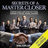 Secrets of a Master Closer: A Simpler, Easier, and Faster Way to Sell Anything to Anyone, Anytime, Anywhere Secrets of a Master Closer: A Simpler, Easier, and Faster Way to Sell Anything to Anyone, Anytime, Anywhere Audible Audiobook Paperback Kindle