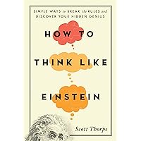 How to Think Like Einstein: Simple Ways to Break the Rules and Discover Your Hidden Genius How to Think Like Einstein: Simple Ways to Break the Rules and Discover Your Hidden Genius Paperback Kindle Audible Audiobook Paperback Audio CD