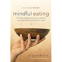 Mindful Eating: A Guide to Rediscovering a Healthy and Joyful Relationship with Food (Includes CD) Mindful Eating: A Guide to Rediscovering a Healthy and Joyful Relationship with Food (Includes CD) Paperback