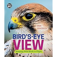 Bird's-Eye View: Keeping Wild Birds in Flight (Orca Wild, 4) Bird's-Eye View: Keeping Wild Birds in Flight (Orca Wild, 4) Hardcover Kindle