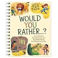 Would You Rather. . .: An Interactive Devotional Journal and Sketchbook for Adventurous Kids! Would You Rather. . .: An Interactive Devotional Journal and Sketchbook for Adventurous Kids! Spiral-bound
