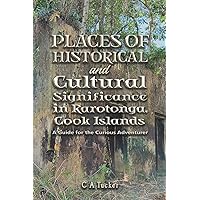 Places of Historical and Cultural Significance in Rarotonga, Cook Islands Places of Historical and Cultural Significance in Rarotonga, Cook Islands Paperback
