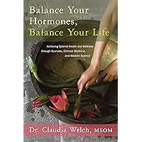Balance Your Hormones, Balance Your Life: Achieving Optimal Health and Wellness through Ayurveda, Chinese Medicine, and Western Science Balance Your Hormones, Balance Your Life: Achieving Optimal Health and Wellness through Ayurveda, Chinese Medicine, and Western Science Paperback Kindle