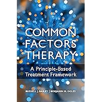 Common Factors Therapy: A Principle-Based Treatment Framework Common Factors Therapy: A Principle-Based Treatment Framework Paperback Kindle