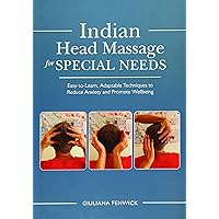 Indian Head Massage for Special Needs: Easy-to-Learn, Adaptable Techniques to Reduce Anxiety and Promote Wellbeing Indian Head Massage for Special Needs: Easy-to-Learn, Adaptable Techniques to Reduce Anxiety and Promote Wellbeing Paperback Kindle