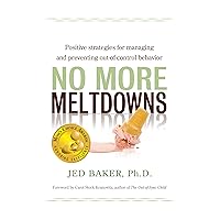 No More Meltdowns: Positive Strategies for Managing and Preventing Out-Of-Control Behavior No More Meltdowns: Positive Strategies for Managing and Preventing Out-Of-Control Behavior Paperback Audible Audiobook Kindle