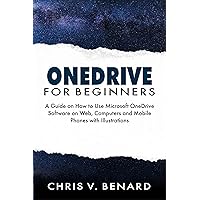 ONEDRIVE FOR BEGINNERS : A Guide on How to Use Microsoft OneDrive Software on Web, Computers and Mobile Phones with Illustrations ONEDRIVE FOR BEGINNERS : A Guide on How to Use Microsoft OneDrive Software on Web, Computers and Mobile Phones with Illustrations Kindle Paperback Hardcover