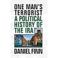 One Man's Terrorist: A Political History of the IRA One Man's Terrorist: A Political History of the IRA Kindle Paperback Hardcover