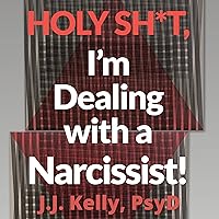 Holy Sh*t, I'm Dealing with a Narcissist!: Navigating Narcissism in the Workplace and Beyond: The Holy Shit Series, Book 3 Holy Sh*t, I'm Dealing with a Narcissist!: Navigating Narcissism in the Workplace and Beyond: The Holy Shit Series, Book 3 Audible Audiobook Kindle Paperback