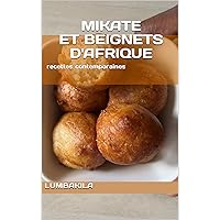MIKATE et beignets d'Afrique: recettes contemporaines (French Edition) MIKATE et beignets d'Afrique: recettes contemporaines (French Edition) Kindle Paperback