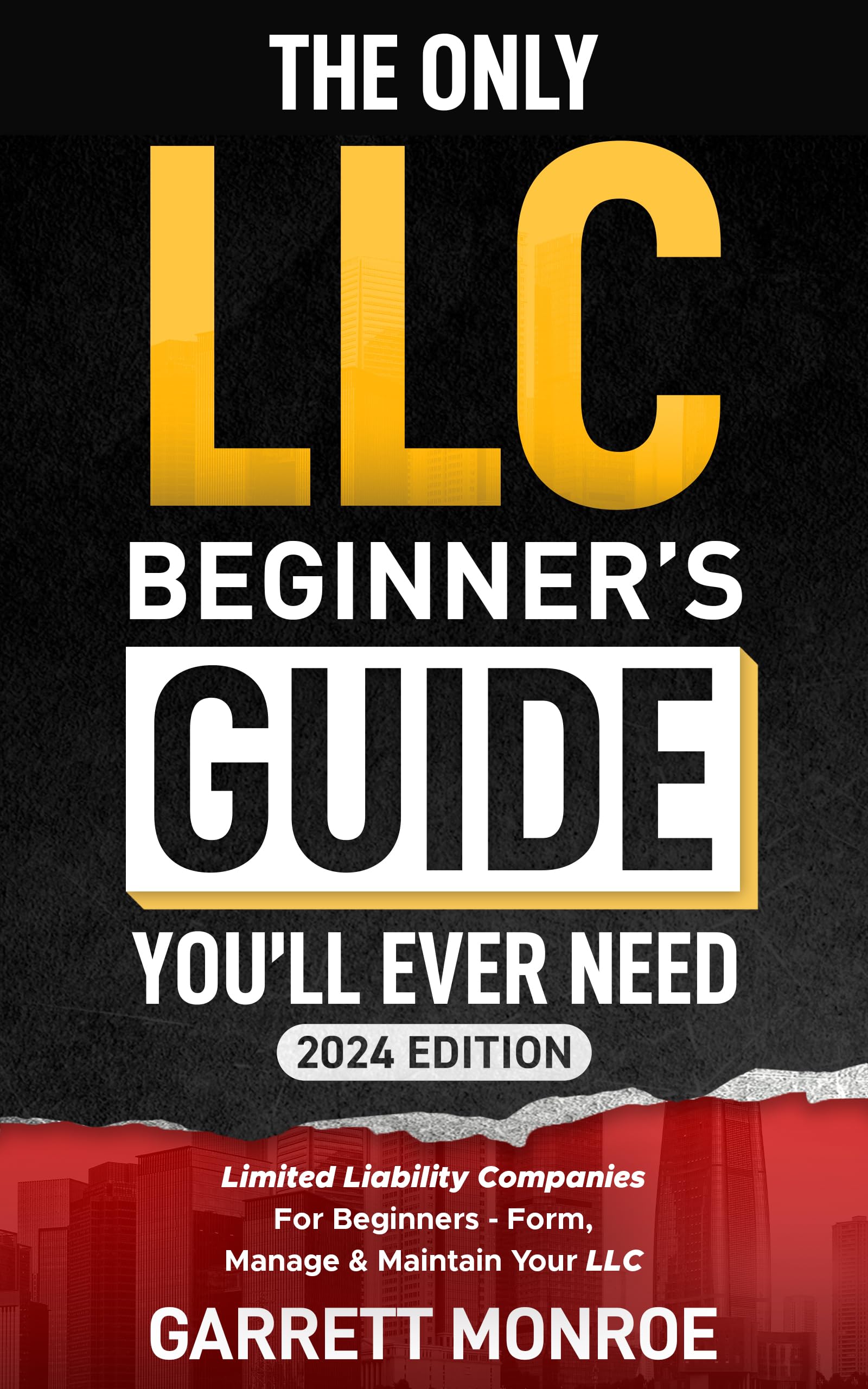 The Only LLC Beginners Guide You’ll Ever Need: Limited Liability Companies For Beginners - Form, Manage & Maintain Your LLC (Starting a Business Book)