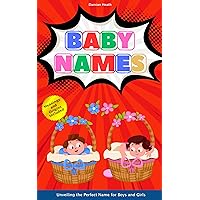 Baby Names: Unveiling the Perfect Name for Boys and Girls Baby Names: Unveiling the Perfect Name for Boys and Girls Kindle Paperback