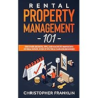 Rental Property Management 101: Discover Secrets, Tips, And Hacks to Managing Of Real Estate, Even if You’re a Clueless Beginner Rental Property Management 101: Discover Secrets, Tips, And Hacks to Managing Of Real Estate, Even if You’re a Clueless Beginner Kindle Paperback
